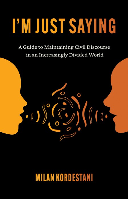 I'm Just Saying  The Art of Civil Discourse by Milan Kordestani 51ea33aec8686b7a851f1704bdfd1c0b