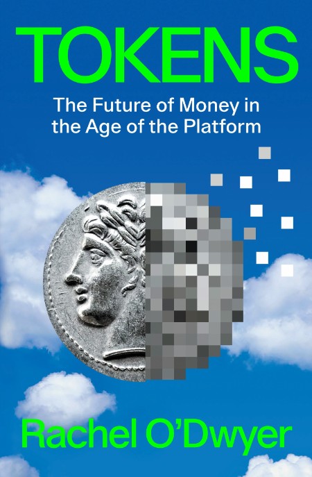 Tokens  The Future of Money in the Age of the Platform by Rachel O'Dwyer Dd5d38d8a31c517d7aa681f79e2e629d