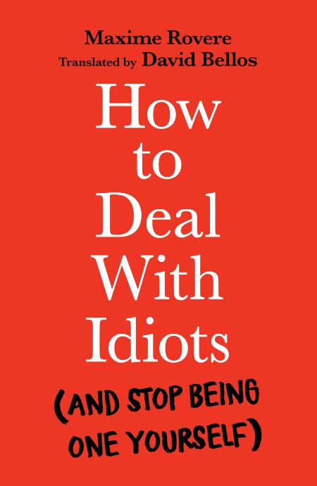 How to Deal with Idiots  (and Stop Being One Yourself) by Maxime Rovere A19af7251fde4e960359cc8d7ce800ad