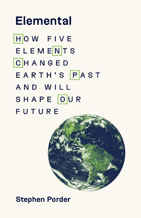 Elemental  How Five Elements Changed Earth's Past and Will Shape Our Future by Ste...