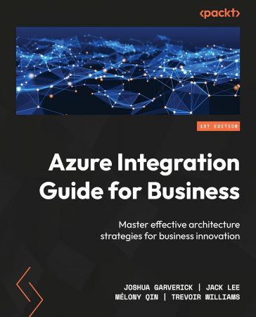 Azure Integration Guide for Business: Master effective architecture strategies for business innovation (Retail Copy)