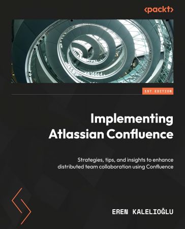Implementing Atlassian Confluence: Strategies, tips, and insights to enhance distributed team collaboration