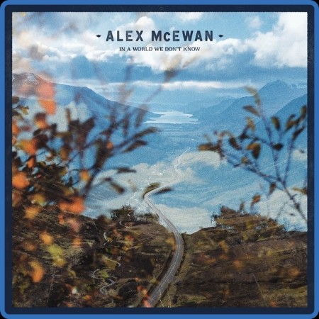 Alex Mcewan - In A World We Don't Know 2023