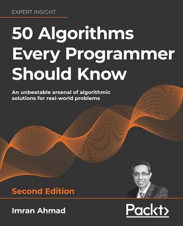 50 Algorithms Every Programmer Should Know: An unbeatable arsenal of algorithmic solutions for real-world problems, 2nd editio