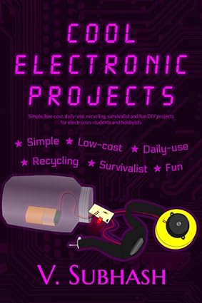 Cool Electronic Projects: Simple, low-cost, daily-use, recycling, survivalist and fun DIY projects for electronics students