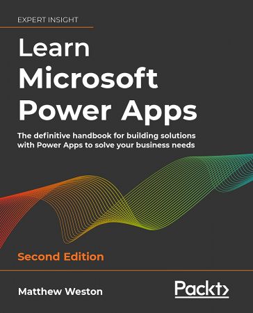 Learn Microsoft Power Apps: The definitive handbook for building solutions with Power Apps to solve your business needs, 2e