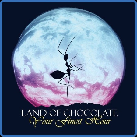 Land Of Chocolate - Your Finest Hour 2023