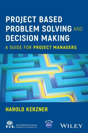 Project Based Problem Solving and Decision Making: A Guide for Project Managers