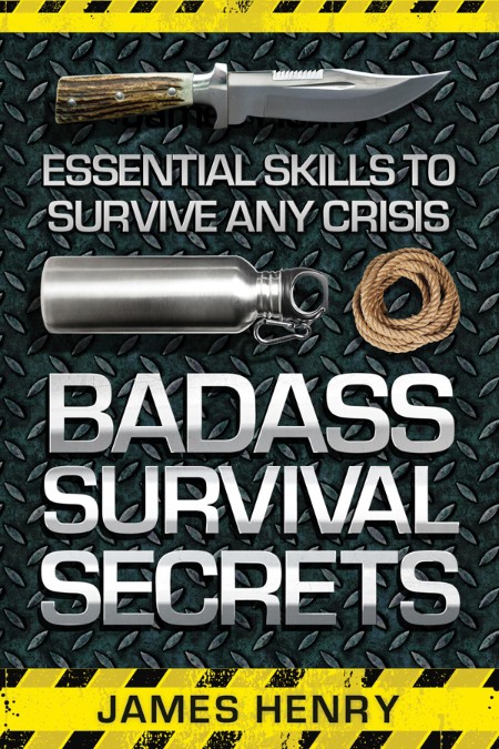 Badass Survival Secrets - Essential Skills to Survive Any Crisis 0a74fcfed7c0ca3593ac97418613d924