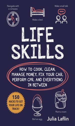 Life Skills - How to Cook, Clean, Manage Money, Fix Your Car, Perform CPR, and Eve... A776188fb075fa5d0d3c41d80729ee72