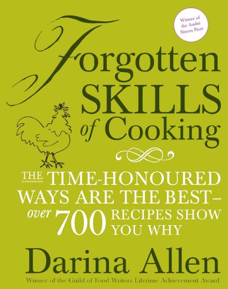 Forgotten Skills of Cooking - 700 Recipes Showing You Why the Time-honoured Ways Bc7e80cab00d01346d33528def63e9a5