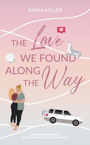 Cover: Anika Miller  -  The Love we found along the Way: Roadtrip Romance
