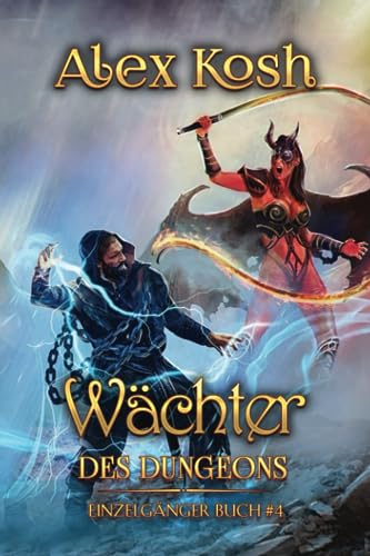 Alex Kosh  -  W&auml;chter des Dungeons (Einzelg&auml;nger Buch 4): LitRPG - Serie
