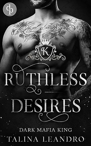 Talina Leandro  -  Ruthless Desires (Dark Mafia King - Reihe 2)
