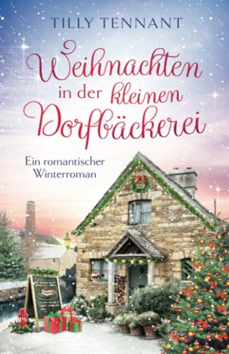 Tilly Tennant  -  Weihnachten in der kleinen Dorfb&auml;ckerei: Ein romantischer Winterroman (Liebe in Honeybourne 2)
