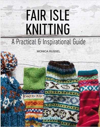 Fair Isle Knitting. A Practical & Inspirational Guide