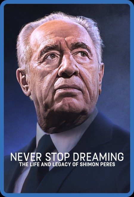 Never STop Dreaming The Life and Legacy of Shimon Peres (2018) 1080p WEBRip x265-R...