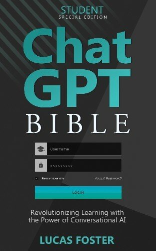 ChatGPT Bible - Student's Special Edition: Revolutionizing Learning with the Power of Conversational A