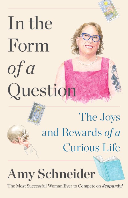 In the Form of a Question  The Joys and Rewards of a Curious Life by Amy Schneider E15815ae831bd555e60f7b1d6c6f2c20