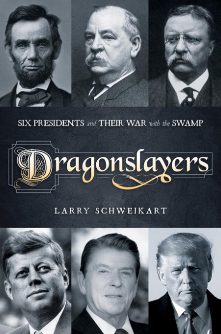 Dragonslayers - Six Presidents and Their War with the Swamp 89b0bf2ec4e1c8b5b919e7c31af43b42