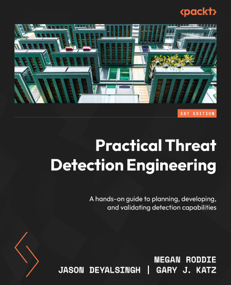 Practical Threat Detection Engineering by Megan Roddie 49b59ac54392557bce154955f2507355