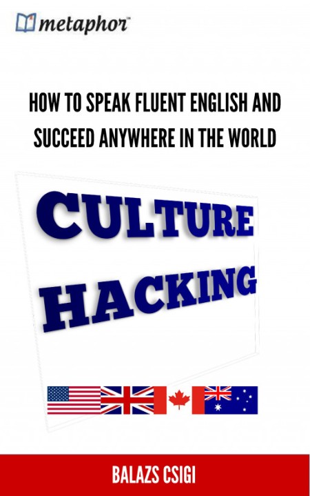 Culture Hacking - How to Speak Fluent English and Succeed Anywhere in the World 0a851cdbb724f01aac303746df56ba71