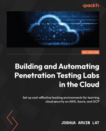 Building and Automating Penetration Testing Labs in the Cloud: Set up cost-effective hacking environments