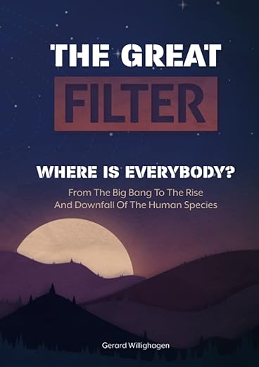 The Great Filter: From the Big Bang to the Rise and Downfall of the Human Species