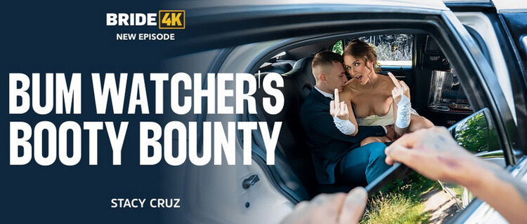 Stacy Cruz ( Bum Watcher's Booty Bounty ) [Bride4K/Vip4K] 2023