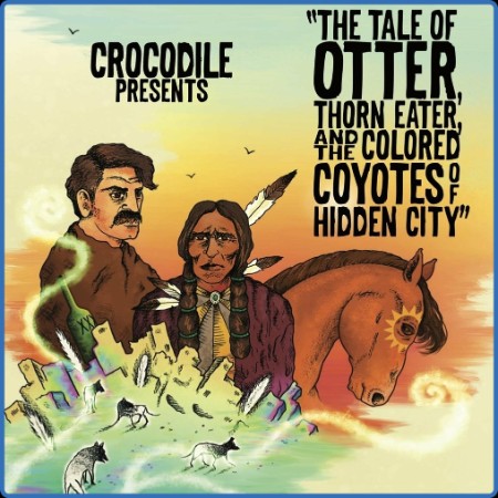 Crocodile - The Tale of Otter, Thorn Eater, And the Colored Coyotes of Hidden City...