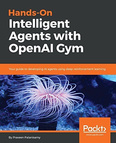 Hands-On Intelligent Agents with OpenAI Gym (True)