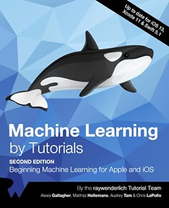 Machine Learning by Tutorials (Second Edition): Beginning Machine Learning for Apple and iOS
