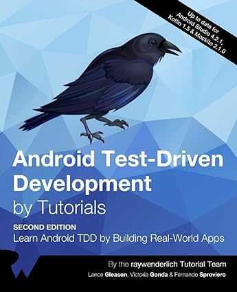 Android Test-Driven Development by Tutorials (Second Edition): Learn Android TDD by Building Real-World Apps