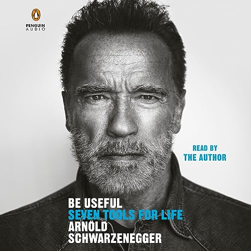 Be Useful: Seven Tools for Life by Arnold Schwarzenegger [Audiobook]