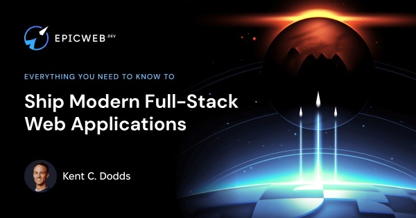 Epic Web - Ship Modern Full-Stack Web Applications