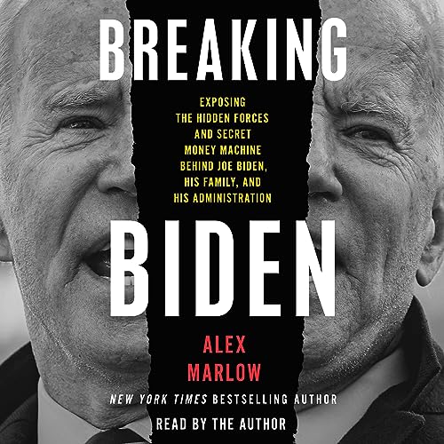 Breaking Biden: Exposing the Hidden Forces and Secret Money Machine Behind Joe Biden, His Family ...