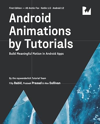 Android Animations by Tutorials (First Edition): Build Meaningful Motion in Android Apps (True EPUB)