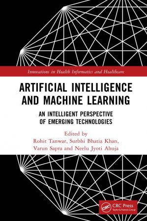 Artificial Intelligence and Machine Learning: An Intelligent Perspective of Emerging Technologies