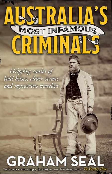 Australia's Most Infamous Criminals by Graham Seal