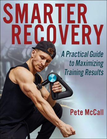 Smarter Recovery : A Practical Guide to Maximizing Training Results
