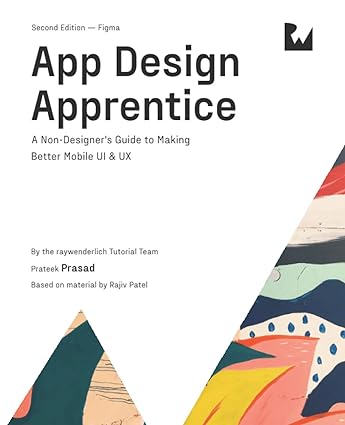 App Design Apprentice (Second Edition): A Non-Designer's Guide to Making Better Mobile UI & UX (True EPUB)