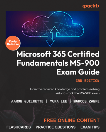 Microsoft 365 Certified Fundamentals MS-900 Exam Guide - 3rd Edition (Early Release)