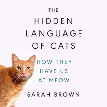 The Hidden Language of Cats: How They Have Us at Meow [Audiobook]