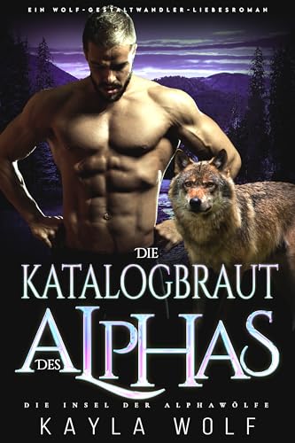 Cover: Kayla Wolf - Die Katalogbraut des Alphas: Ein Wolf-Gestaltwander-Liebesroman