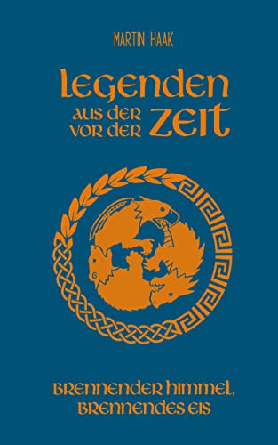 Haak, Martin  -  Legenden aus der Zeit vor der Zeit 3  -  Brennender Himmel, brennendes Eis