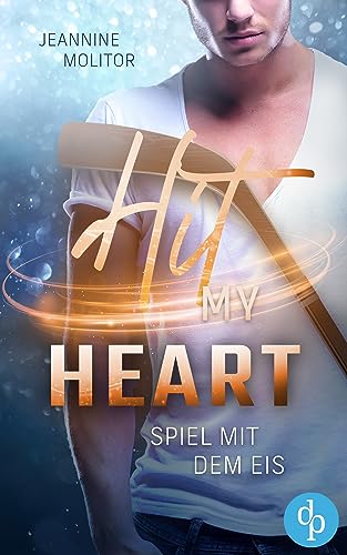Cover: Jeannine Molitor - Hit my Heart: Spiel mit dem Eis (Love and Ice-Reihe 2)