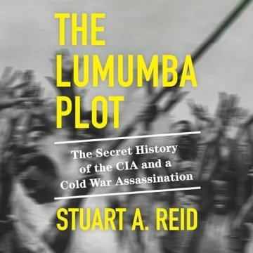 The Lumumba Plot: The Secret History of the CIA and a Cold War Assassination [Audiobook]