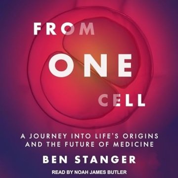 From One Cell: A Journey into Life's Origins and the Future of Medicine [Audiobook]