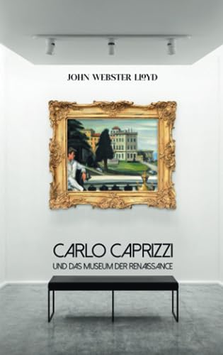 John Webster Lloyd - Carlo Caprizzi und das Museum der Renaissance
