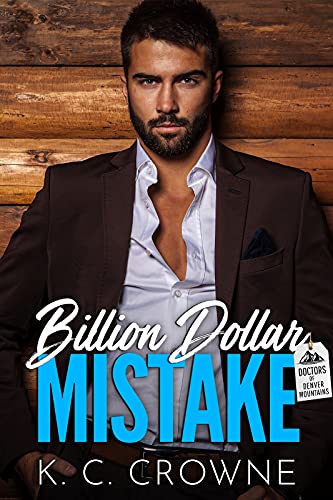 K C  Crowne - Billion Dollar Mistake: Liebesroman (Doctors of Denver)